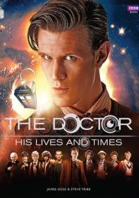 The Doctor - His Lives And Times - James Goss, Steve Tribe