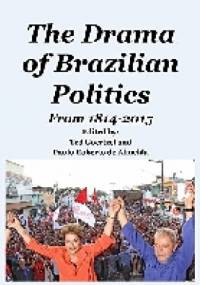 The Drama of Brazilian Politics: From 1814 to 2015 - Ted Goertzel