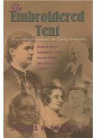 The Embroidered Tent: Five Gentlewomen in Early Canada - Marian Fowler