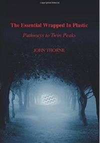 The Essential Wrapped in Plastic: Pathways to Twin Peaks - John Thorne