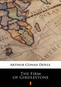 The Firm of Girdlestone - Arthur Conan Doyle