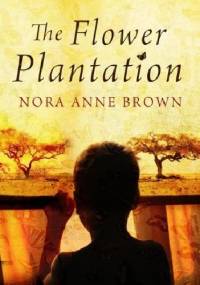 The Flower Plantation - Nora Anne Brown