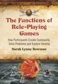 The Functions of Role-Playing Games - Sarah Lynne Bowman