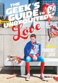 The Geek's Guide to Unrequited Love - Sarvenaz Tash
