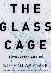 The Glass Cage: Automation and Us - Nicholas Carr