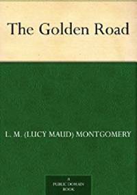 The Golden Road - Lucy Maud Montgomery