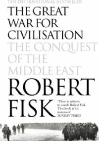 The Great War fot Civilisation - Robert Fisk