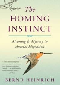 The Homing Instinct: Meaning and Mystery in Animal Migration - Bernd Heinrich
