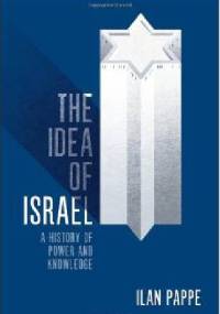 The Idea Of Israel: A History Of Power And Knowledge - Ilan Pappe