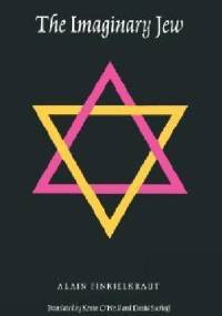 The Imaginary Jew - Alain Finkielkraut