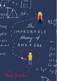 The Improbable Theory of Ana and Zak - Brian Katcher