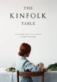 The Kinfolk Table: Recipes for Small Gatherings - Nathan Williams