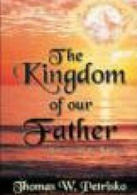 The Kingdom of Our Father - Thomas W. Petrisko
