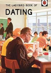 The Ladybird Book of Dating - J.A. Hazeley, Joel Morris