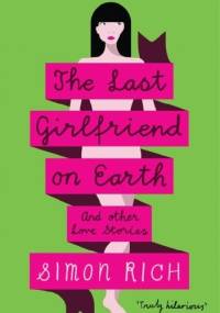 The Last Girlfriend on Earth - Simon Rich