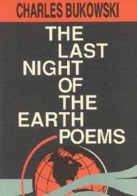 The Last Night of the Earth Poems - Charles Bukowski