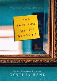The Last Time We Say Goodbye - Cynthia Hand