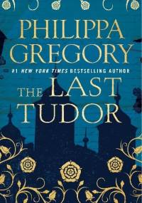 The Last Tudor - Philippa Gregory