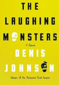The Laughing Monsters - Denis Johnson