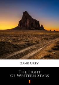The Light of Western Stars - Zane Grey