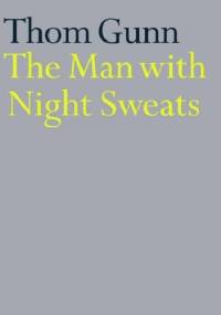 The Man With Night Sweats - Thom Gunn