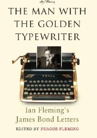 The Man With the Golden Typewriter - Fergus Fleming