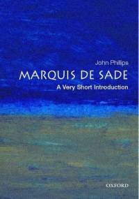 The Marquis de Sade: A Very Short Introduction - John Phillips