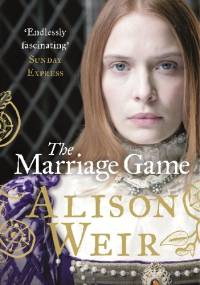 The marriage game - Alison Weir