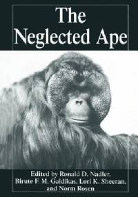 The Neglected Ape - Birute M.F. Galdikas