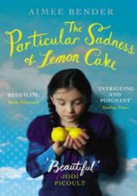 The Particular Sadness of Lemon Cake - Aimee Bender