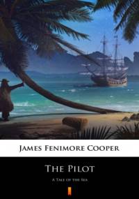 The Pilot. A Tale of the Sea - Fenimore Cooper James