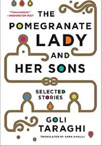 The Pomegranate Lady and Her Sons: Selected Stories - Goli Taraghi