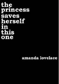 The Princess Saves Herself In This One - Amanda Lovelace