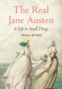 The Real Jane Austen - Paula Byrne