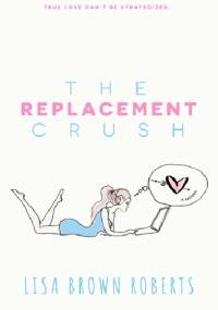The Replacement Crush - Lisa Brown Roberts