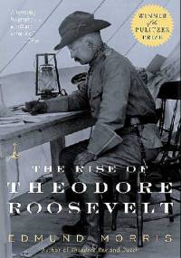 The Rise of Theodore Roosevelt - Edmund Morris