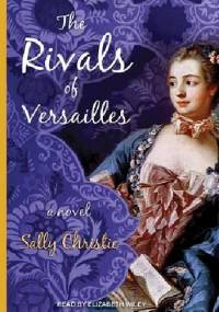 The Rivals of Versailles - Sally Christie