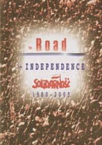The Road to Independence. Solidarność 1980-2005 - Adam Borowski