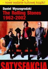The Rolling Stones 1962-2002. Satysfakcja - Daniel Wyszogrodzki