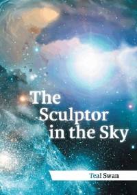 The Sculptor in The Sky - Teal Swan