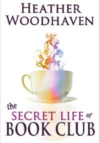 The Secret Life of Book Club - Heather Woodhaven