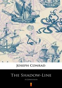 The Shadow-Line. A Confession - Joseph Conrad