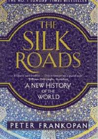 The Silk Roads. A New History of the World - Peter Frankopan