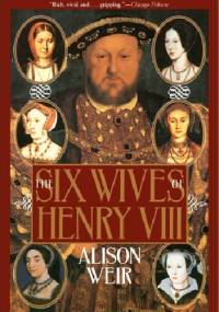 The six wives of Henry VIII - Alison Weir