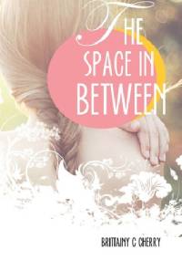 The Space in Between - Brittainy C. Cherry