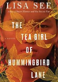 The Tea Girl of Hummingbird Lane - Lisa See