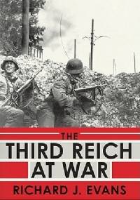 The Third Reich At War - Richard J. Evans
