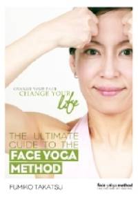 The Ultimate Guide to the Face Yoga Method - Fumiko Takatsu