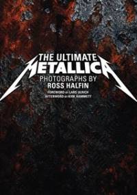 The Ultimate Metallica - Ross Halfin