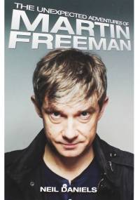 The Unexpected Adventures of Martin Freeman - Neil Daniels